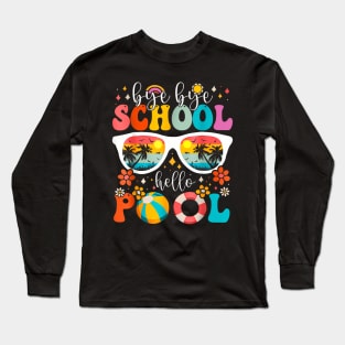 Groovy Bye Bye School  Pool Last Day Of School Summer Long Sleeve T-Shirt